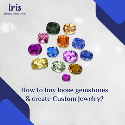 How to Buy Loose Gemstones and Create Custom Jewellery?