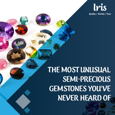 The Most Unusual semi-precious gemstones You've Never Heard Of